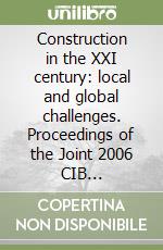 Construction in the XXI century: local and global challenges. Proceedings of the Joint 2006 CIB W065/W055/w086 International Symposium