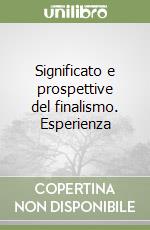 Significato e prospettive del finalismo. Esperienza libro