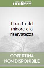 Il diritto del minore alla riservatezza