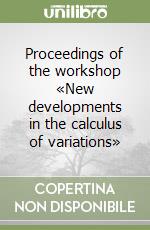 Proceedings of the workshop «New developments in the calculus of variations» libro