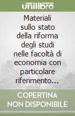 Materiali sullo stato della riforma degli studi nelle facoltà di economia con particolare riferimento alla formazione giuridica