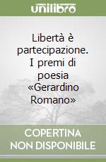 Libertà è partecipazione. I premi di poesia «Gerardino Romano» libro