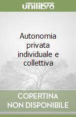 Autonomia privata individuale e collettiva libro