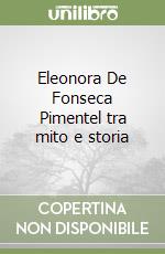 Eleonora De Fonseca Pimentel tra mito e storia libro