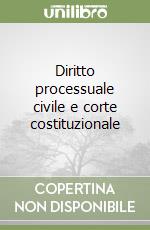 Diritto processuale civile e corte costituzionale libro