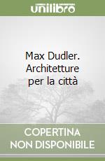 Max Dudler. Architetture per la città libro