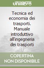 Tecnica ed economia dei trasporti. Manuale introduttivo all'ingegneria dei trasporti