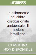 Le asimmetrie nel diritto costituzionale ambientale. Il modello brasiliano libro