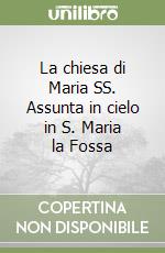 La chiesa di Maria SS. Assunta in cielo in S. Maria la Fossa libro