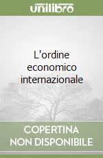 L'ordine economico internazionale libro