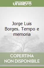 Jorge Luis Borges. Tempo e memoria libro