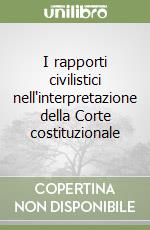I rapporti civilistici nell'interpretazione della Corte costituzionale libro