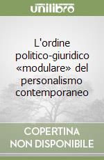 L'ordine politico-giuridico «modulare» del personalismo contemporaneo libro