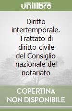 Diritto intertemporale. Trattato di diritto civile del Consiglio nazionale del notariato libro