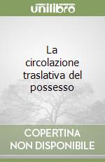 La circolazione traslativa del possesso libro