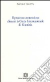 Il processo contenzioso dinanzi la Corte internazionale di giustizia libro