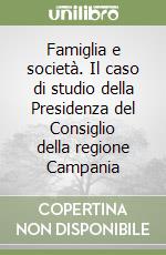 Famiglia e società. Il caso di studio della Presidenza del Consiglio della regione Campania libro