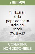 Il dibattito sulla popolazione in Italia nei secoli XVIII-XIX libro