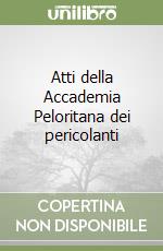 Atti della Accademia Peloritana dei pericolanti libro
