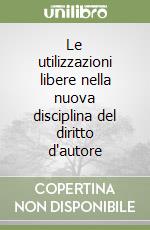 Le utilizzazioni libere nella nuova disciplina del diritto d'autore