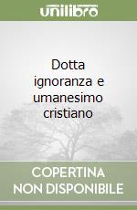 Dotta ignoranza e umanesimo cristiano libro