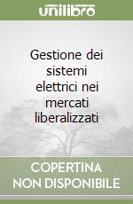 Gestione dei sistemi elettrici nei mercati liberalizzati libro