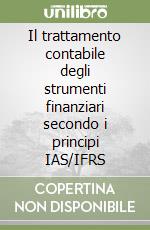 Il trattamento contabile degli strumenti finanziari secondo i principi IAS/IFRS libro