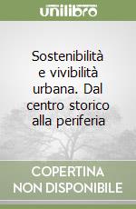 Sostenibilità e vivibilità urbana. Dal centro storico alla periferia