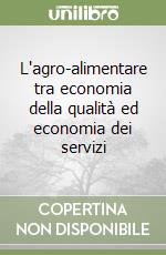 L'agro-alimentare tra economia della qualità ed economia dei servizi