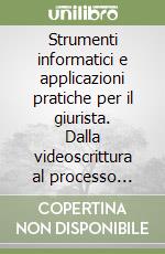 Strumenti informatici e applicazioni pratiche per il giurista. Dalla videoscrittura al processo tematico libro