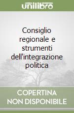 Consiglio regionale e strumenti dell'integrazione politica