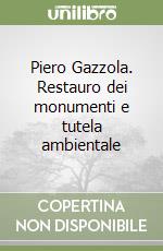 Piero Gazzola. Restauro dei monumenti e tutela ambientale