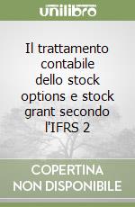 Il trattamento contabile dello stock options e stock grant secondo l'IFRS 2 libro