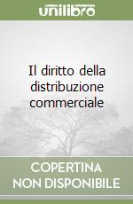 Il diritto della distribuzione commerciale