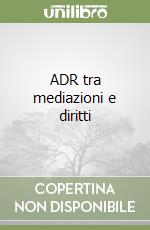 ADR tra mediazioni e diritti