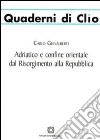 Adriatico e confine orientale dal Risorgimento alla Repubblica libro di Ghisalberti Carlo