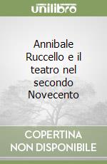 Annibale Ruccello e il teatro nel secondo Novecento libro