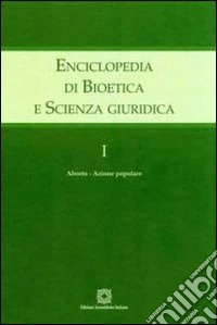 Enciclopedia di bioetica e scienza giuridica. Vol. 1: Aborto. Azione popolare libro