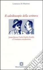 Il caleidoscopio della scrittura. James Joyce, Carlo Emilio Gadda e il romanzo modernista