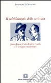 Il caleidoscopio della scrittura. James Joyce, Carlo Emilio Gadda e il romanzo modernista libro