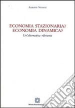 Economia stazionaria? Economia dinamica? Una alternativa rilevante libro