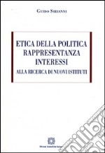 Etica della politica, rappresentanza, interessi. Alla ricerca di nuovi sistemi libro