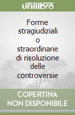 Forme stragiudiziali o straordinarie di risoluzione delle controversie libro