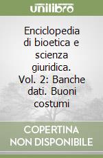 Enciclopedia di bioetica e scienza giuridica. Vol. 2: Banche dati. Buoni costumi libro