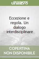 Eccezione e regola. Un dialogo interdisciplinare libro