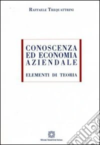 Conoscenza ed economia aziendale. Elementi di teoria libro