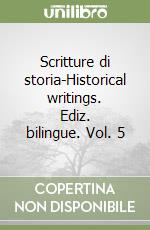 Scritture di storia-Historical writings. Ediz. bilingue. Vol. 5 libro