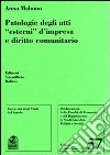 Patologie degli atti «esterni» d'impresa e diritto comunitario libro di Malomo Anna