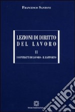 Lezioni di diritto del lavoro. Vol. 2: I contratti di lavoro-Il rapporto libro