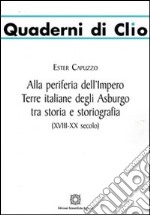 Alla periferia dell'impero. Terre italiane degli Asburgo tra storia e storiografia libro